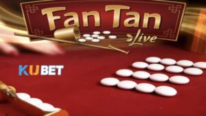 Lưu ý quan trọng và gợi ý lối chơi Fan Tan live Kubet an toàn