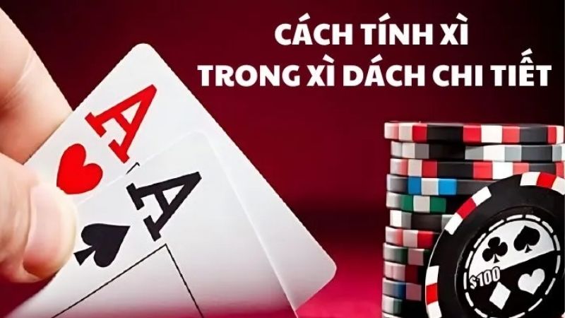 Cách Tính Con Xì Trong Xì Dách - Sai Một Ly Mất Cả Ván