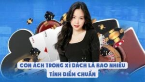 Con Ách Trong Xì Dách Là Bao Nhiêu | Tính Điểm Chuẩn