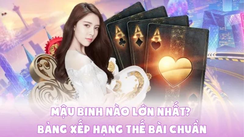 Mậu Binh Nào Lớn Nhất? Bảng Xếp Hạng Thế Bài Chuẩn