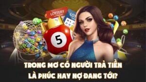 Trong Mơ Có Người Trả Tiền Là Phúc Hay Nợ Đang Tới?