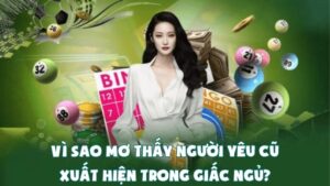 Vì Sao Mơ Thấy Người Yêu Cũ Xuất Hiện Trong Giấc Ngủ?