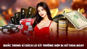 Quắc Trong Xì Dách Là Gì? Trường Hợp Bị Xử Thua Ngay